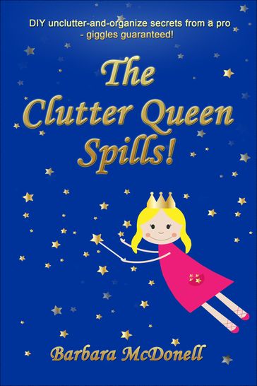 The Clutter Queen Spills! - Barbara McDonell