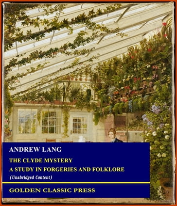 The Clyde Mystery / a Study in Forgeries and Folklore - Andrew Lang