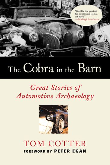 The Cobra in the Barn: Great Stories of Automotive Archaeology - Tom Cotter - Peter Egan