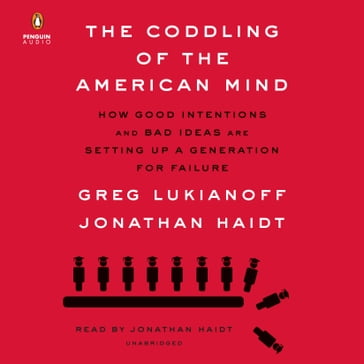 The Coddling of the American Mind - Greg Lukianoff - Jonathan Haidt