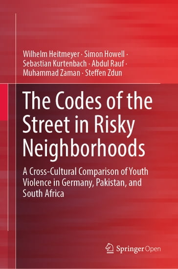 The Codes of the Street in Risky Neighborhoods - Wilhelm Heitmeyer - Simon Howell - Sebastian Kurtenbach - Abdul Rauf - Muhammad Zaman - Steffen Zdun