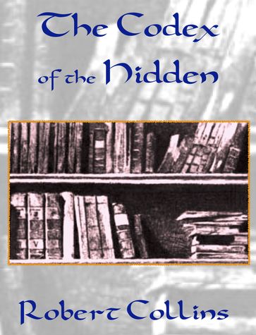 The Codex of the Hidden - Robert L. Collins
