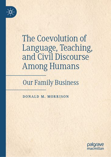 The Coevolution of Language, Teaching, and Civil Discourse Among Humans - Donald M. Morrison