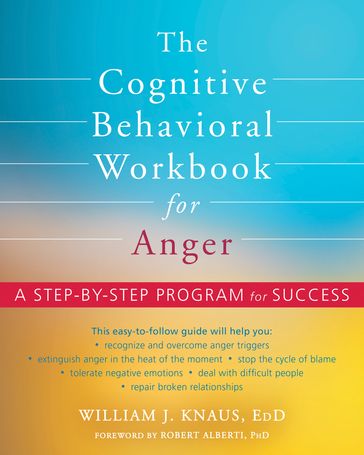 The Cognitive Behavioral Workbook for Anger - EdD William J. Knaus