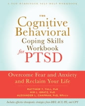 The Cognitive Behavioral Coping Skills Workbook for PTSD