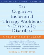 The Cognitive Behavioral Therapy Workbook for Personality Disorders