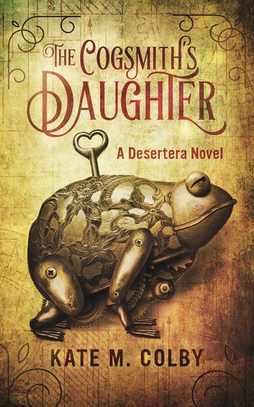 The Cogsmith's Daughter (Desertera #1) - Kate M. Colby