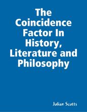 The Coincidence Factor In History, Literature and Philosophy