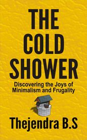 The Cold Shower: Discovering the Joys of Minimalism and Frugality