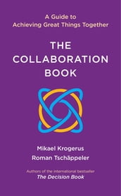 The Collaboration Book: A Guide to Achieving Great Things Together