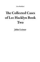 The Collected Cases of Lee Hacklyn Book Two