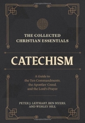 The Collected Christian Essentials: Catechism ¿ A Guide to the Ten Commandments, the Apostles` Creed, and the Lord`s Prayer