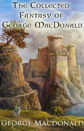 The Collected Fantasy of George MacDonald