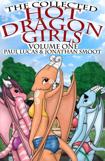 The Collected Hot Dragon Girls Volume 1 - Paul Lucas