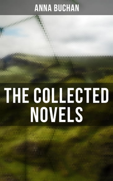 The Collected Novels - Anna Buchan