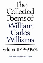 The Collected Poems of Williams Carlos Williams: 1939-1962 (Vol. 2)