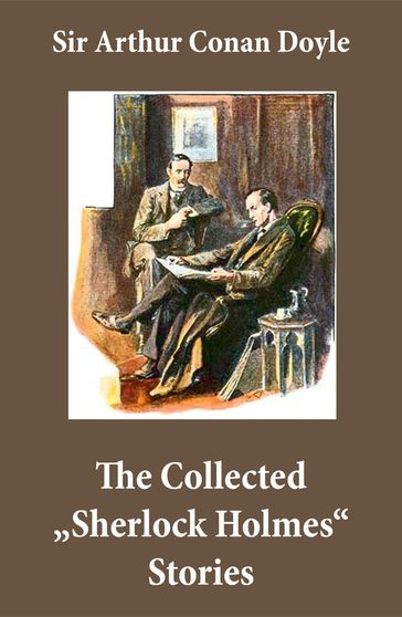 The Collected "Sherlock Holmes" Stories (4 novels and 44 short stories + An Intimate Study of Sherlock Holmes by Conan Doyle himself) - Arthur Conan Doyle