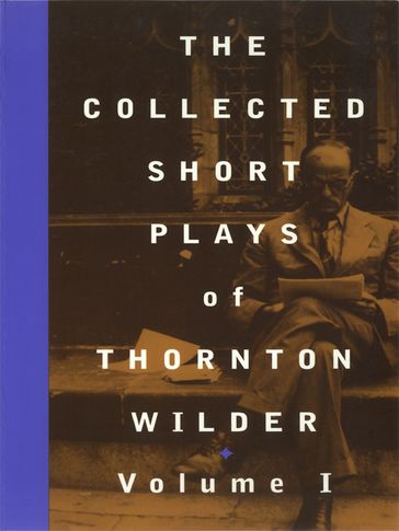 The Collected Short Plays of Thornton Wilder, Volume I - Thornton Wilder