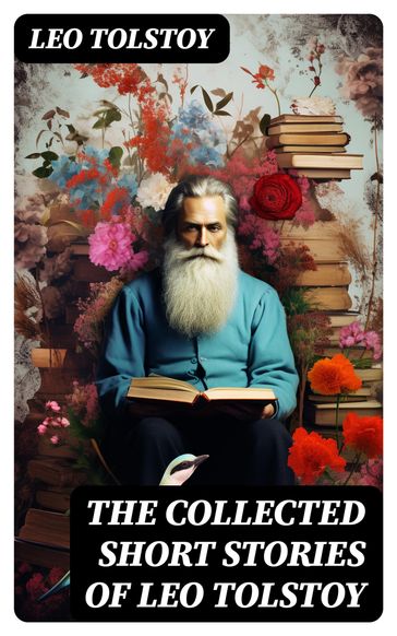 The Collected Short Stories of Leo Tolstoy - Lev Nikolaevic Tolstoj