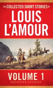 The Collected Short Stories of Louis L Amour, Volume 1