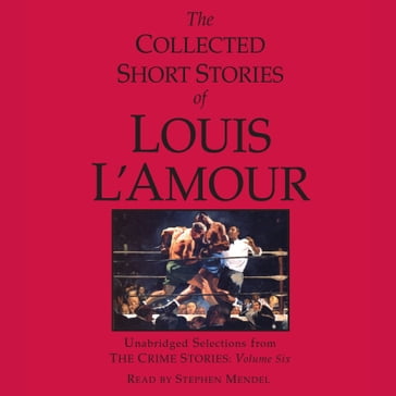 The Collected Short Stories of Louis L'Amour: Unabridged Selections from the Crime Stories: Volume 6 - Louis L