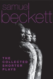 The Collected Shorter Plays of Samuel Beckett