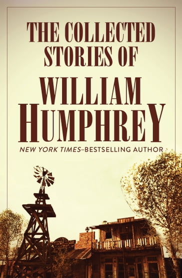 The Collected Stories of William Humphrey - William Humphrey