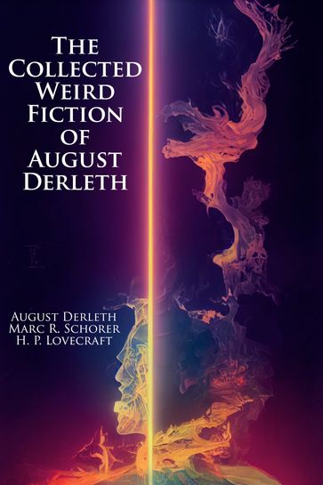 The Collected Weird Fiction of August Derleth - August Derleth - Marc Schorer - H. P. Lovecraft