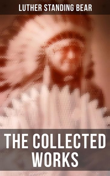 The Collected Works - Luther Standing Bear