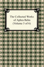 The Collected Works of Aphra Behn (Volume 5 of 6)