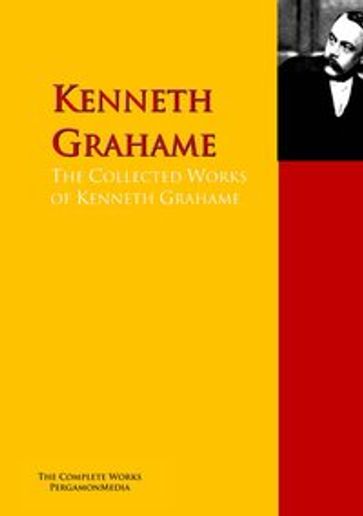 The Collected Works of Kenneth Grahame - Arnold Bennett - Kenneth Grahame