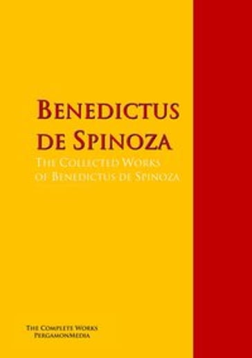 The Collected Works of Benedictus de Spinoza - Baruch de Spinoza - Benedictus de Spinoza