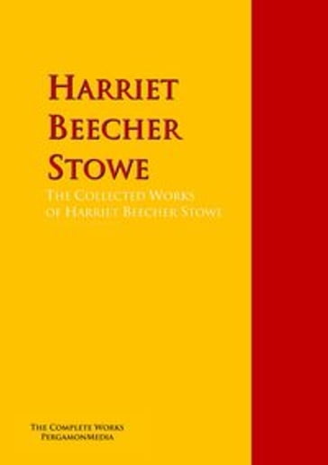 The Collected Works of Harriet Beecher Stowe - Catharine Esther Beecher - Harriet Beecher Stowe