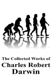 The Collected Works of Charles Robert Darwin