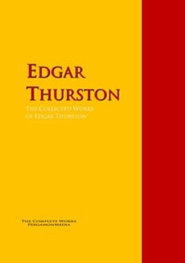 The Collected Works of Edgar Thurston - Edgar Thurston