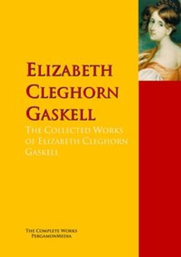 The Collected Works of Elizabeth Cleghorn Gaskell - Elizabeth Cleghorn Gaskell