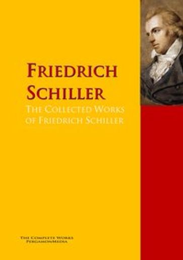 The Collected Works of Friedrich Schiller - Friedrich Schiller