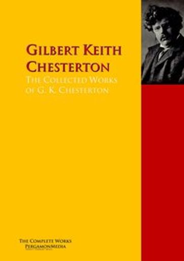 The Collected Works of G. K. Chesterton - G. K. Chesterton - Gilbert Keith Chesterton