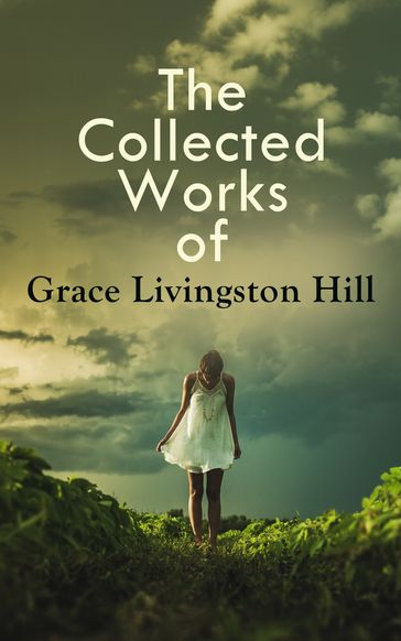 The Collected Works of Grace Livingston Hill - Grace Livingston Hill