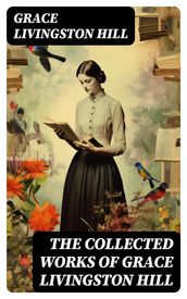 The Collected Works of Grace Livingston Hill