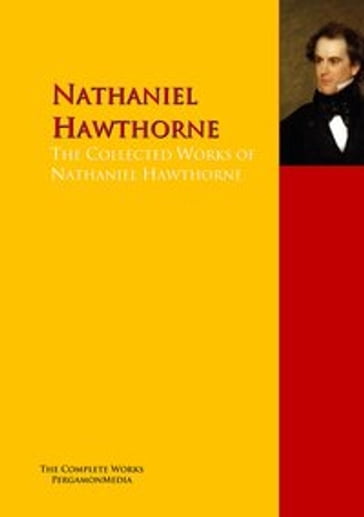 The Collected Works of Nathaniel Hawthorne - Hawthorne Nathaniel