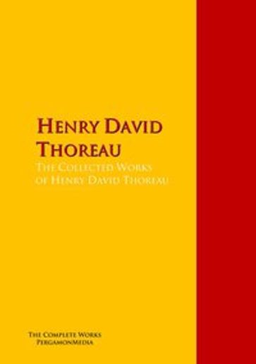 The Collected Works of Henry David Thoreau - Henry David Thoreau