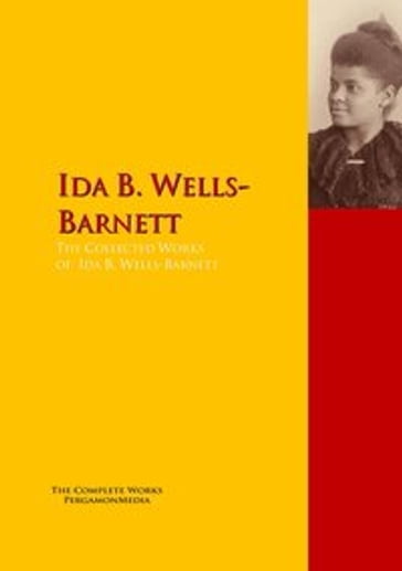 The Collected Works of Ida B. Wells-Barnett - Ida B. Wells-Barnett