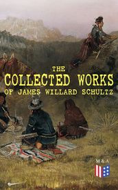 The Collected Works of James Willard Schultz