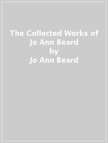 The Collected Works of Jo Ann Beard - Jo Ann Beard