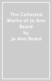 The Collected Works of Jo Ann Beard