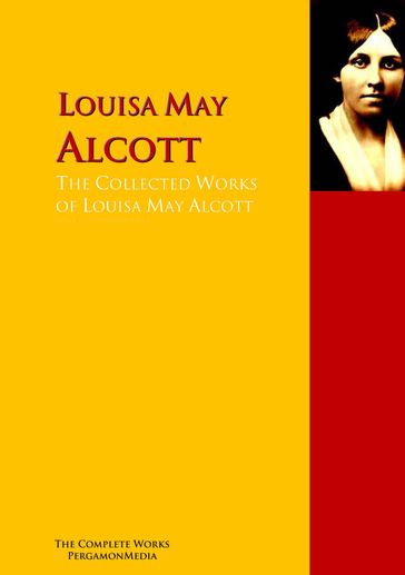 The Collected Works of Louisa May Alcott - Louisa May Alcott