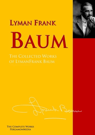The Collected Works of Lyman Frank Baum - Lyman Frank Baum