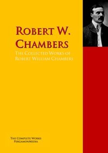 The Collected Works of Robert William Chambers - Robert W. Chambers