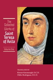 The Collected Works of St. Teresa of Avila, Volume One [Includes The Book of Her Life, Spiritual Testimonies and the Soliloquies]